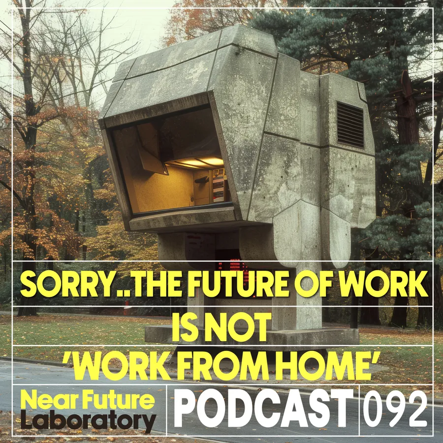 Near Future Laboratory Podcast Season 1 Episode 92 titled N°092 - The Future of Work Is Not ‘Work from Home’