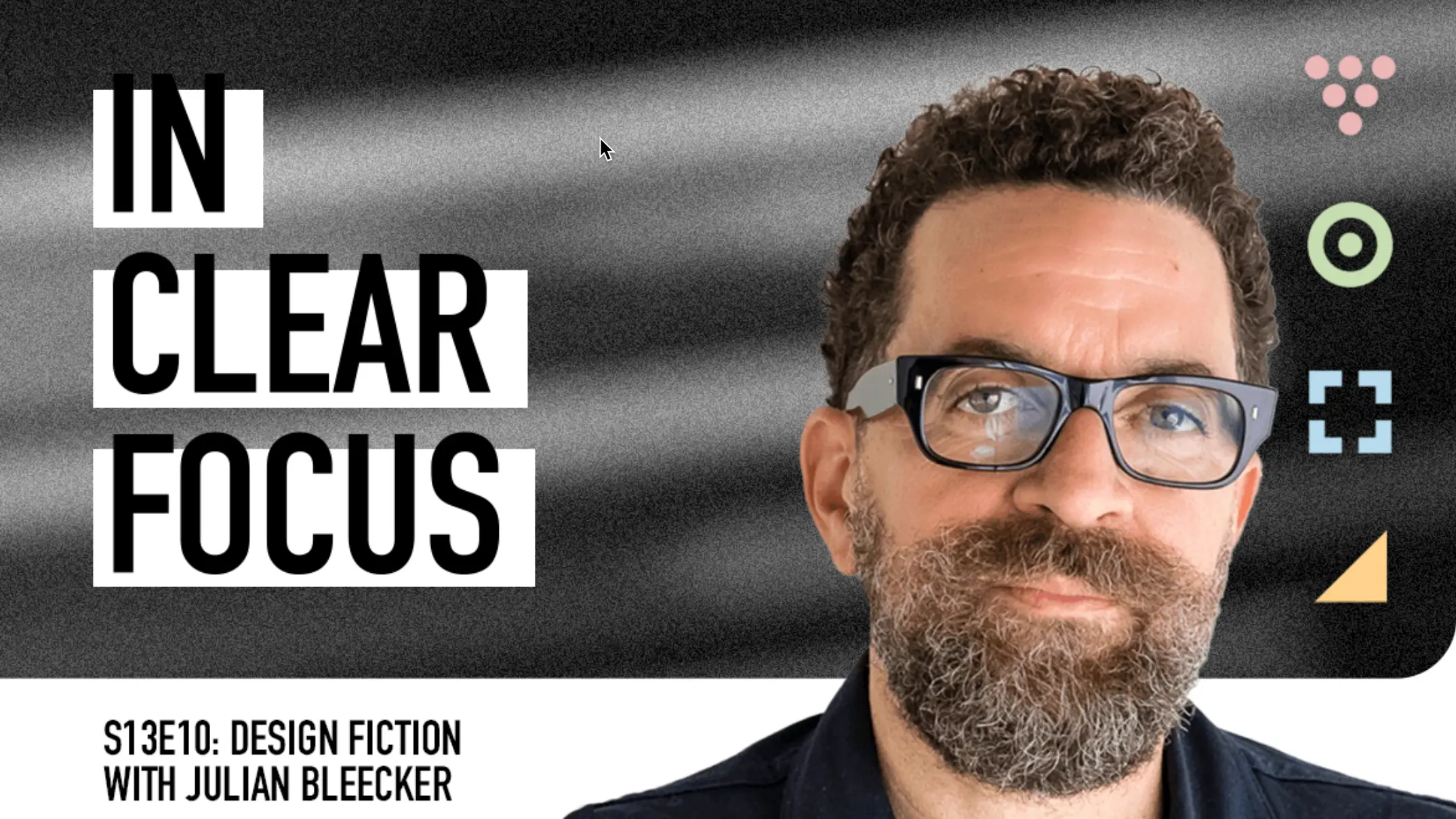 In Clear Focus Podcast Cover Image for Season 13 Episode 10 with Julian Bleecker